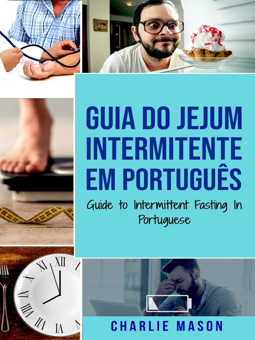 Title details for Guia do Jejum Intermitente Em português/ Guide to Intermittent Fasting In Portuguese by Charlie Mason - Available